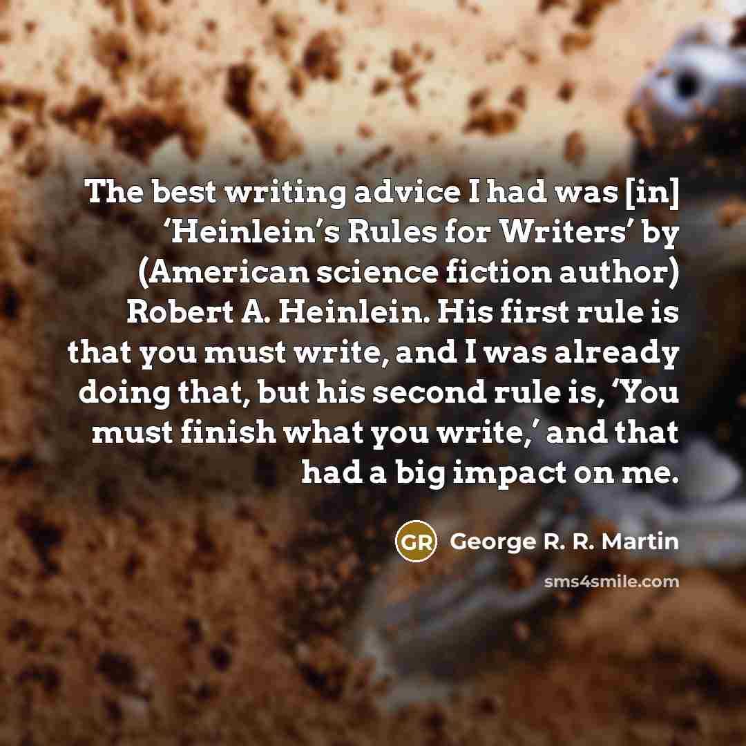 “The best writing advice I had was [in] ‘Heinlein’s Rules…” quote by George R. R. Martin
