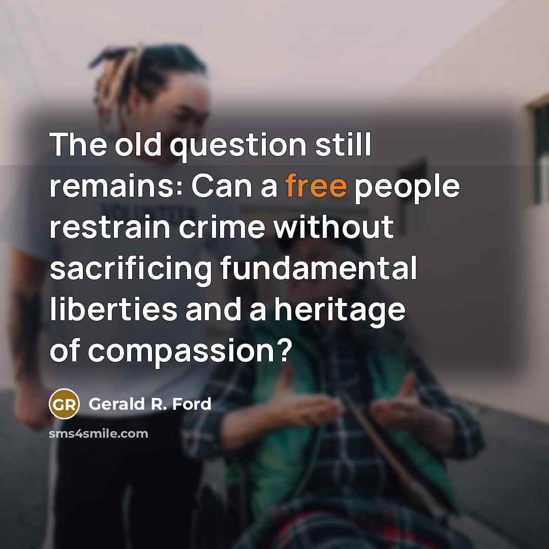 “The old question still remains: Can a free people restrain…” quote by Gerald R. Ford