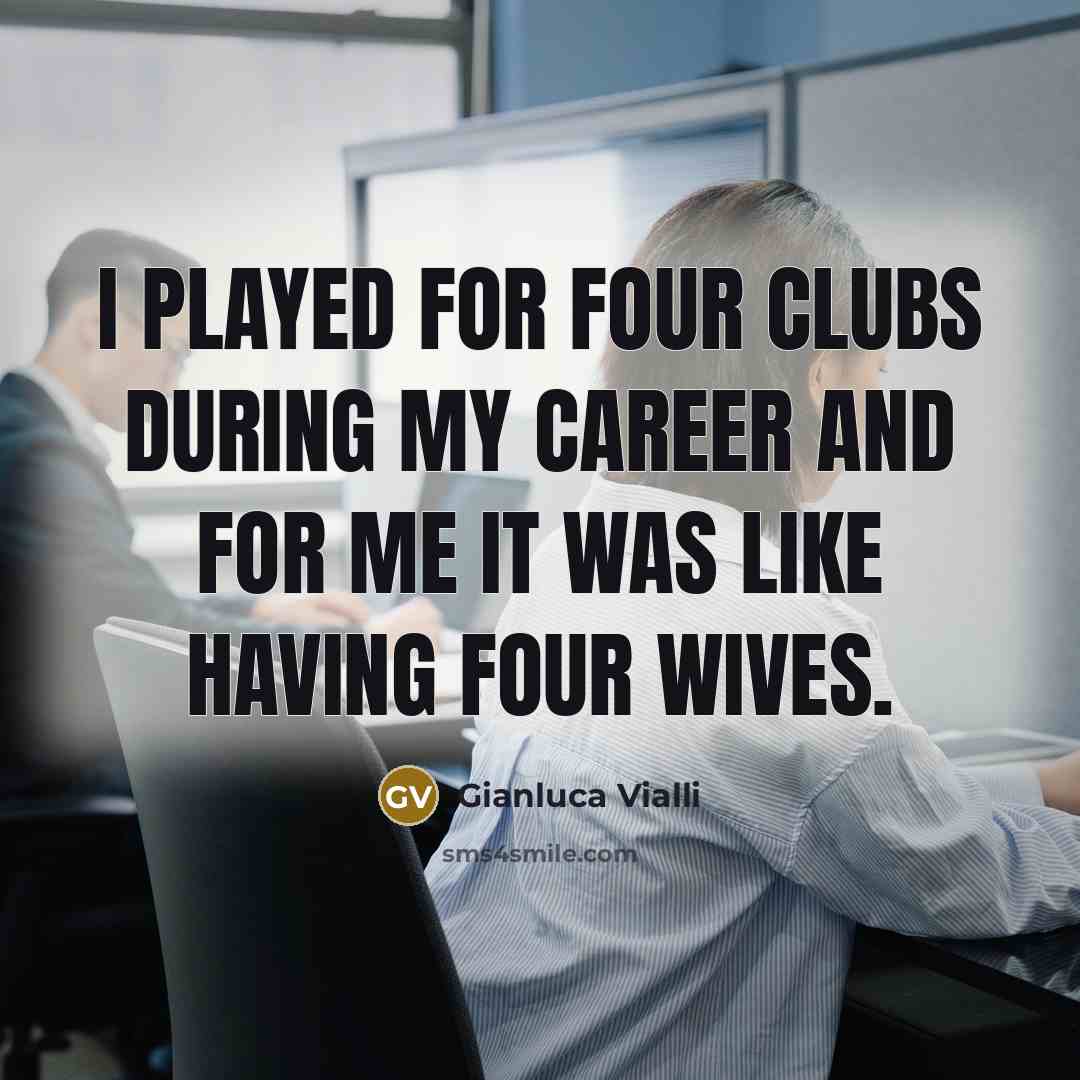 “I played for four clubs during my career and for…” quote by Gianluca Vialli
