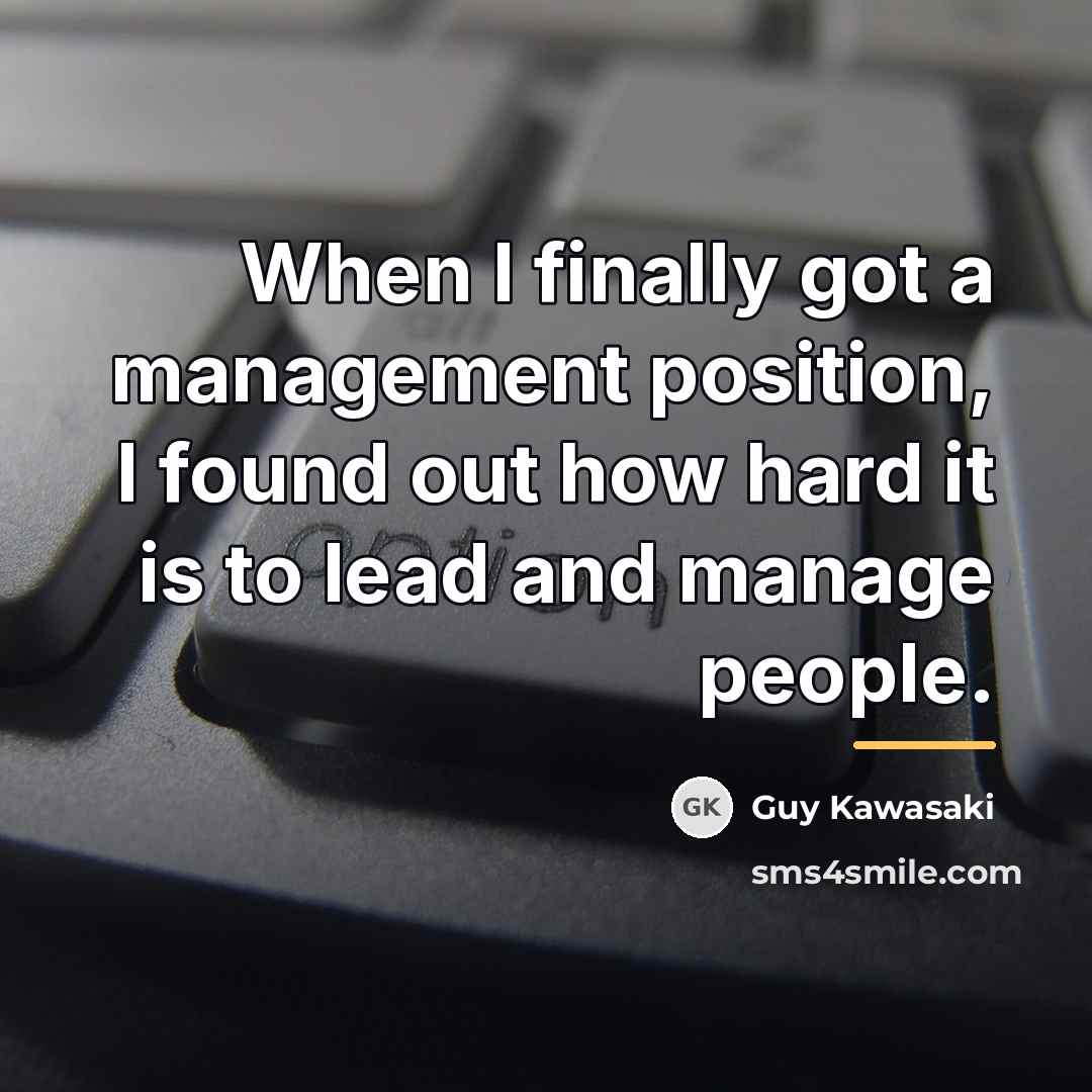 “When I finally got a management position, I found out…” quote by Guy Kawasaki