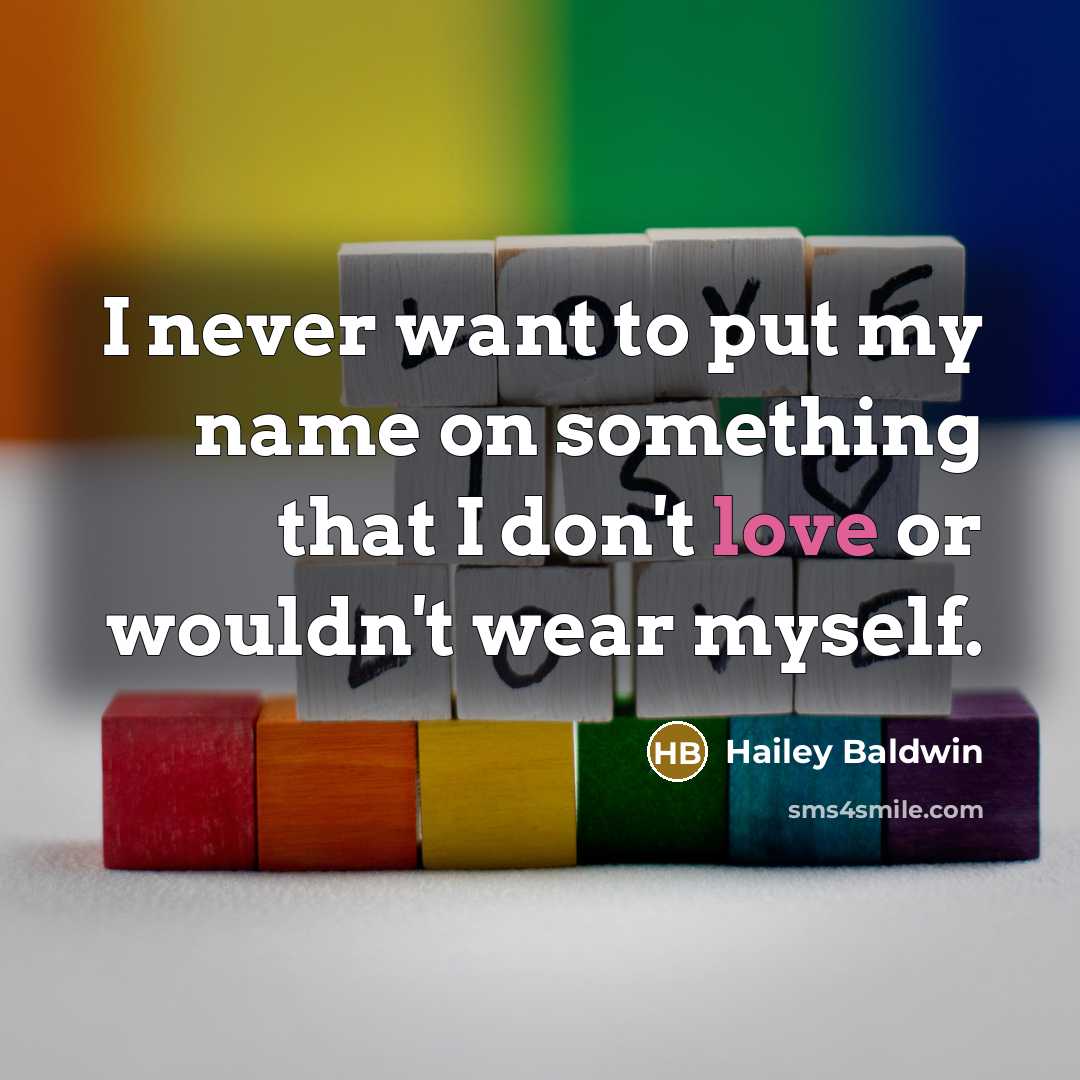 “I never want to put my name on something that…” quote by Hailey Baldwin