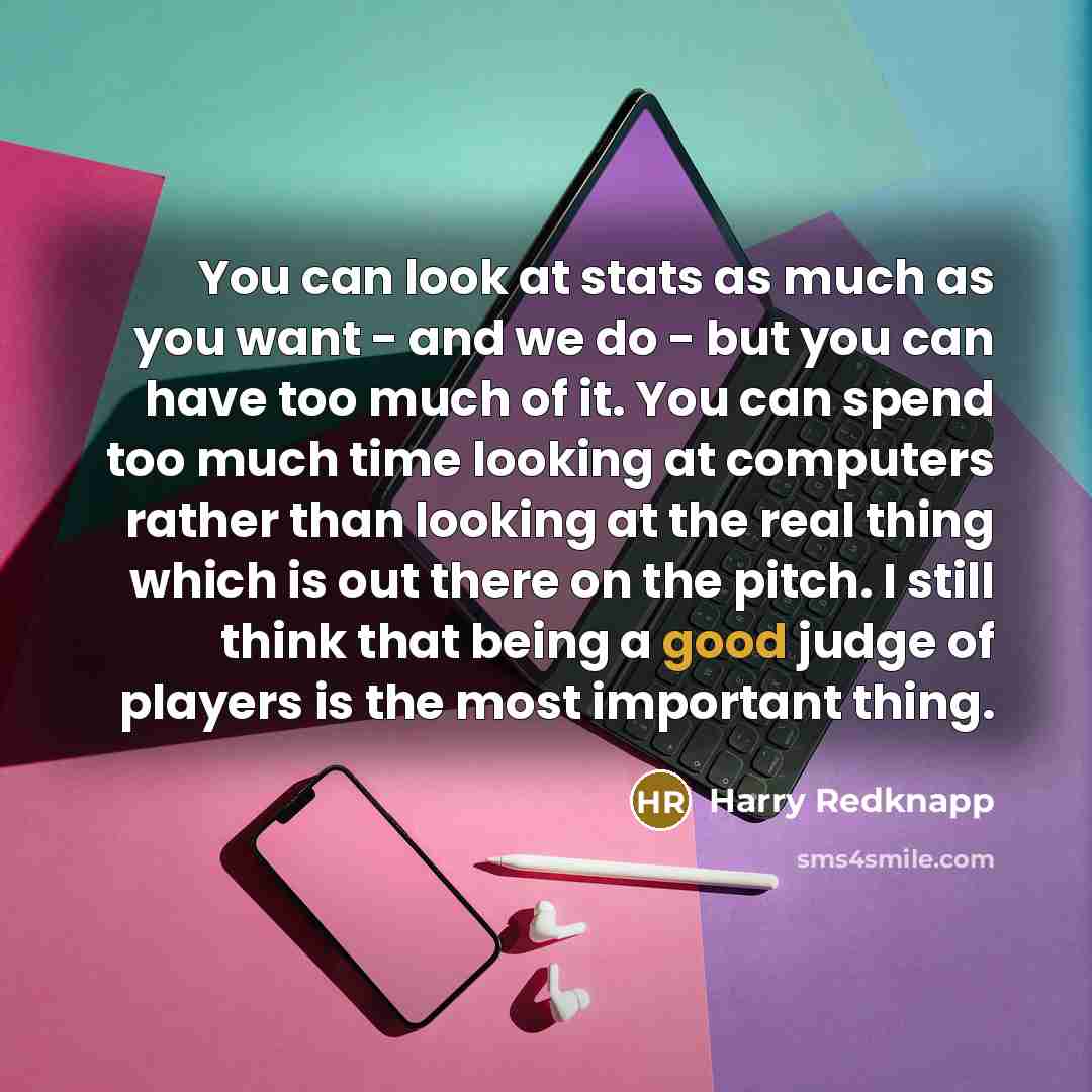 “You can look at stats as much as you want…” quote by Harry Redknapp
