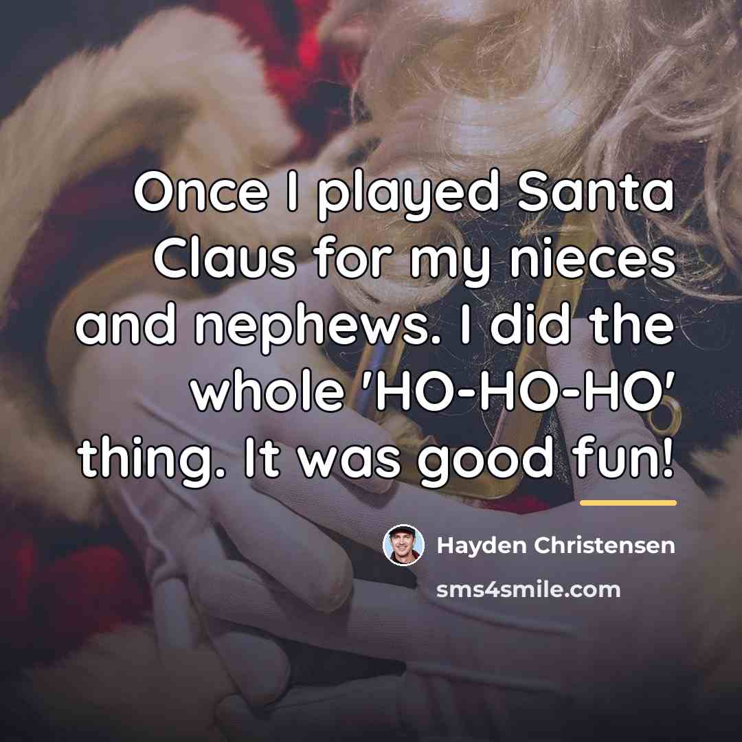 “Once I played Santa Claus for my nieces and nephews.…” quote by Hayden Christensen