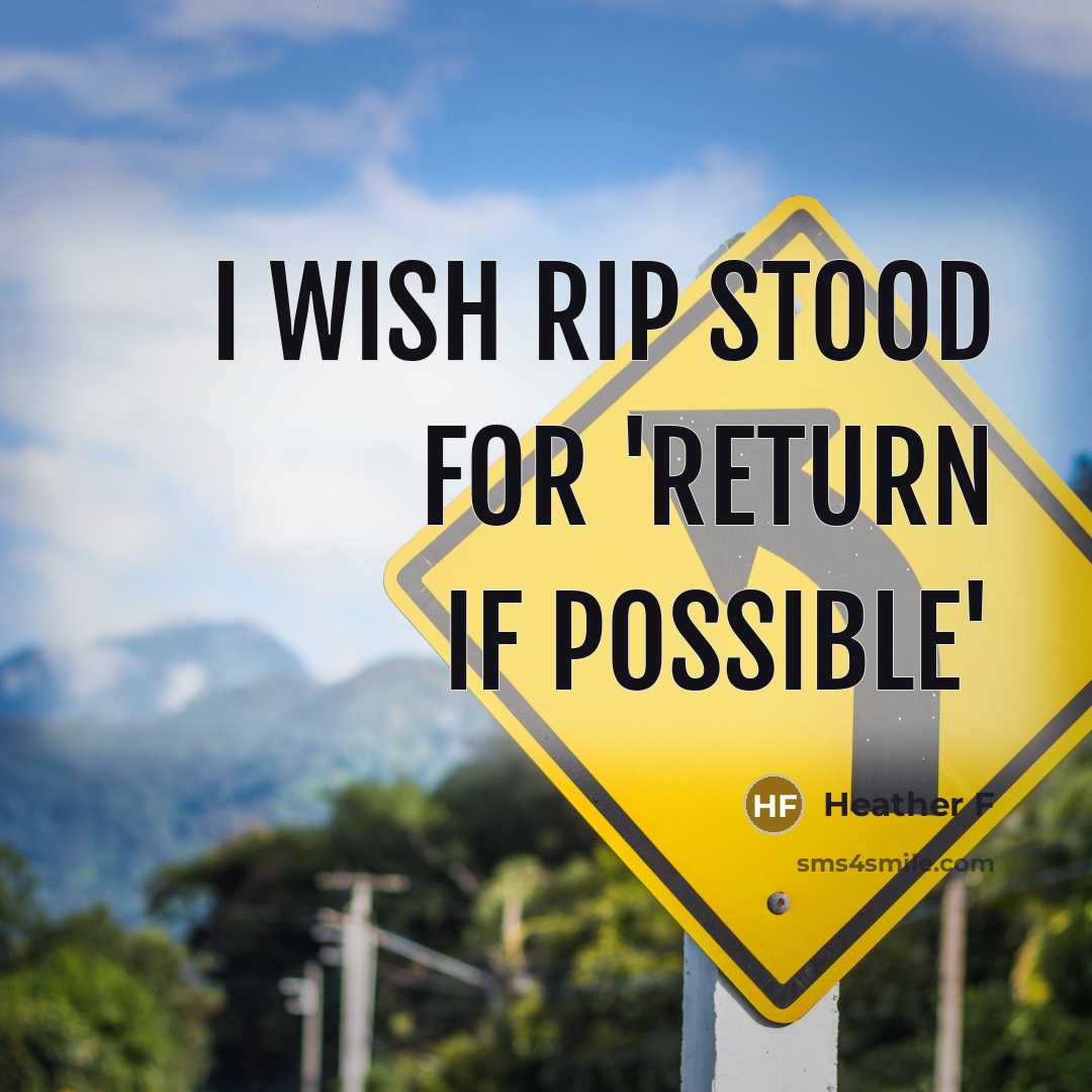 “I wish RIP stood for 'return if possible'” quote by Heather F