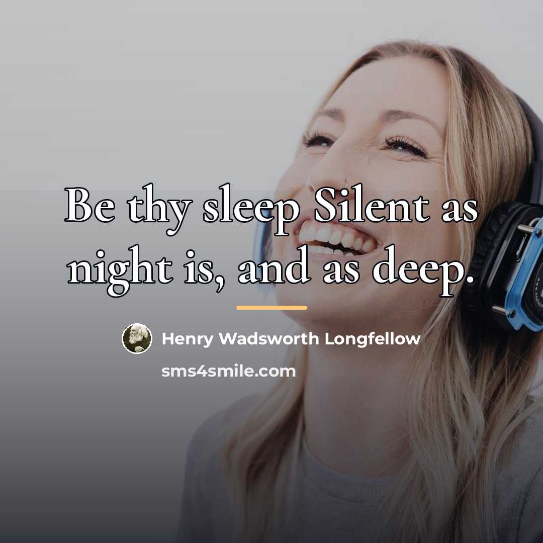 “Be thy sleep Silent as night is, and as deep.…” quote by Henry Wadsworth Longfellow