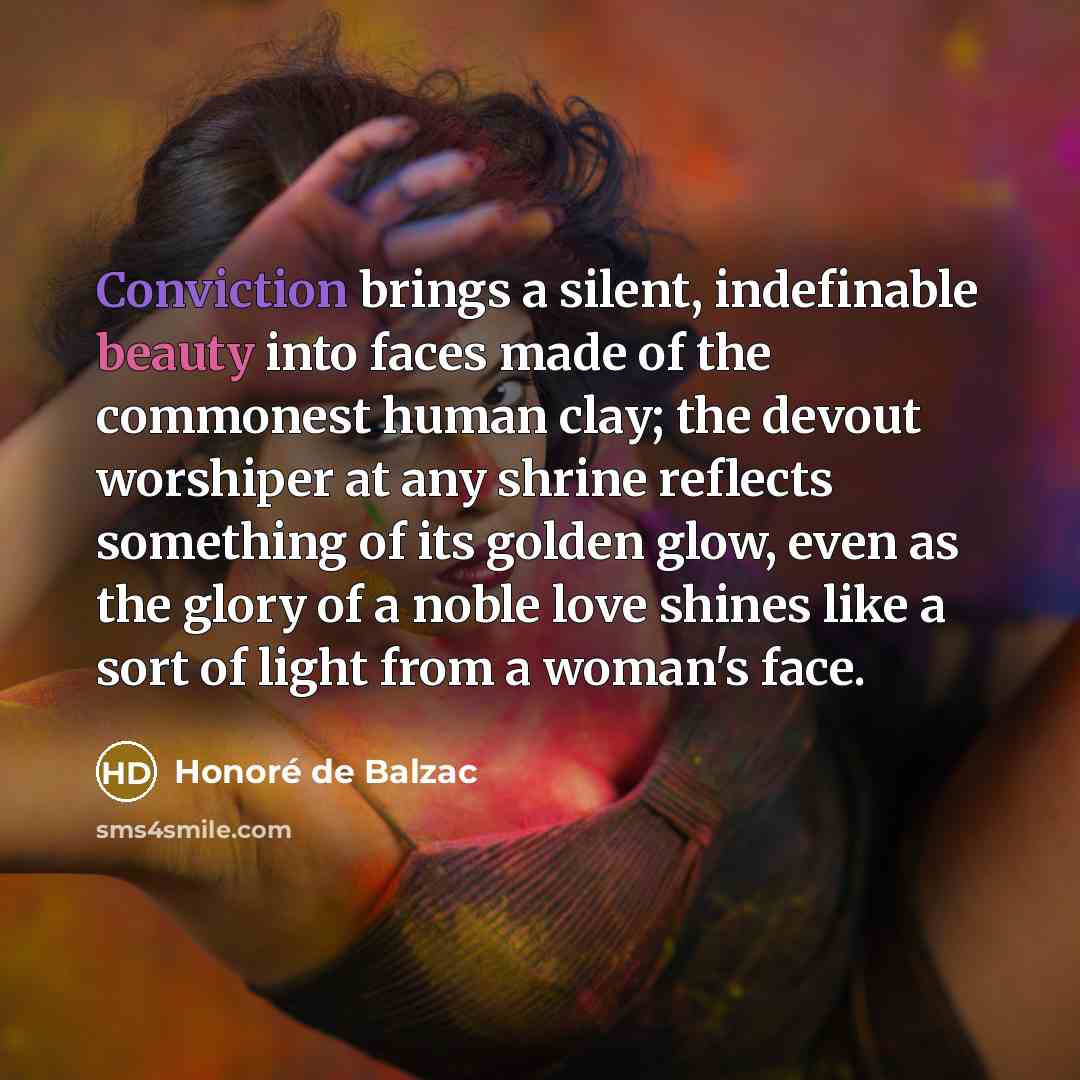 “Conviction brings a silent, indefinable beauty into faces made of…” quote by Honore de Balzac