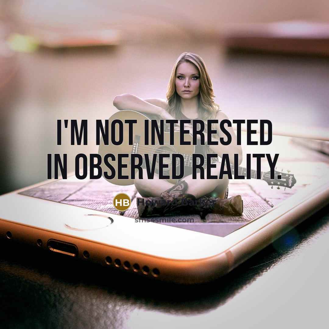 “I'm not interested in observed reality.” quote by Howard Barker
