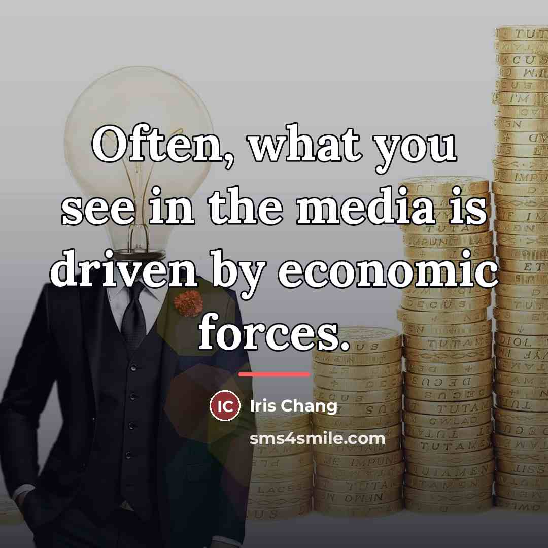“Often, what you see in the media is driven by…” quote by Iris Chang
