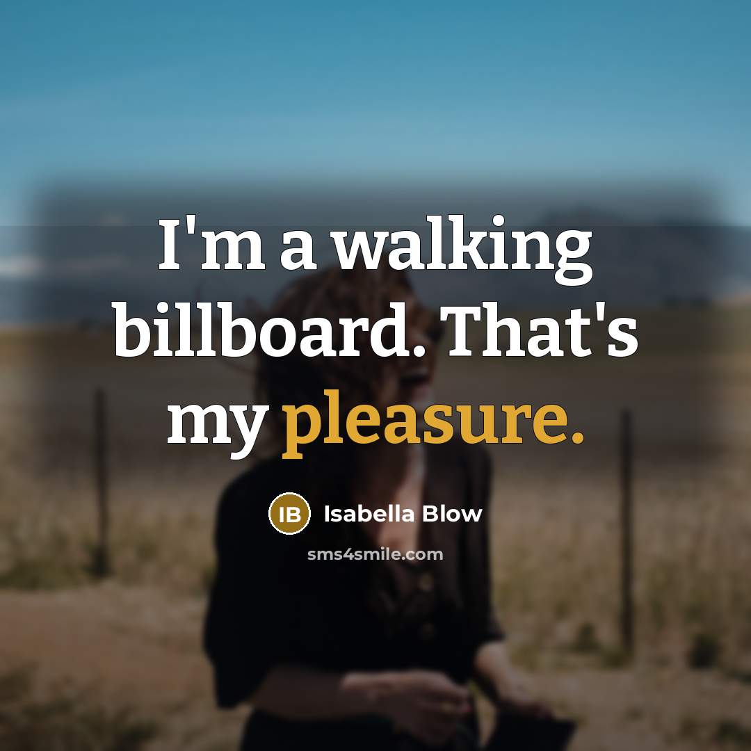 “I'm a walking billboard. That's my pleasure.…” quote by Isabella Blow