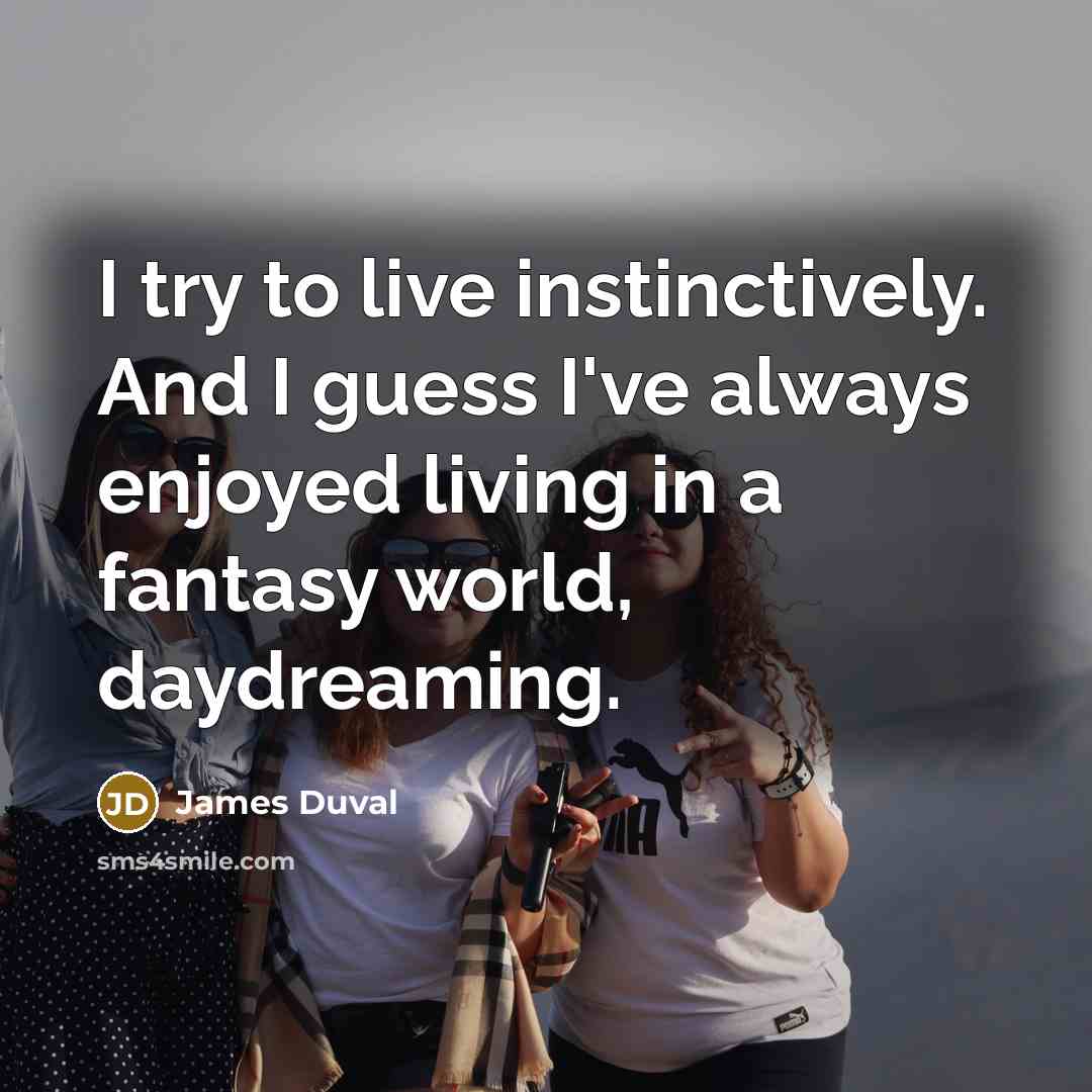 “I try to live instinctively. And I guess I've always…” quote by James Duval