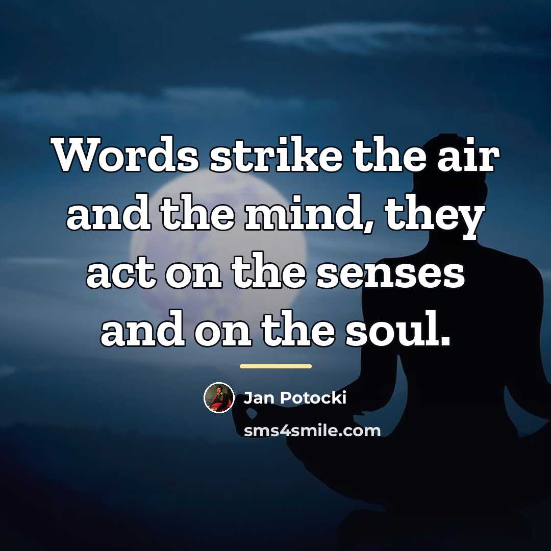 “Words strike the air and the mind, they act on…” quote by Jan Potocki