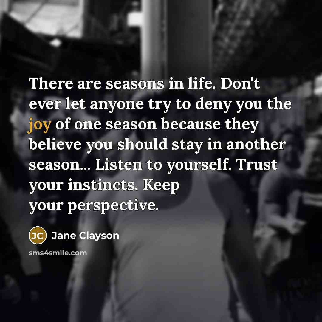 “There are seasons in life. Don't ever let anyone try…” quote by Jane Clayson