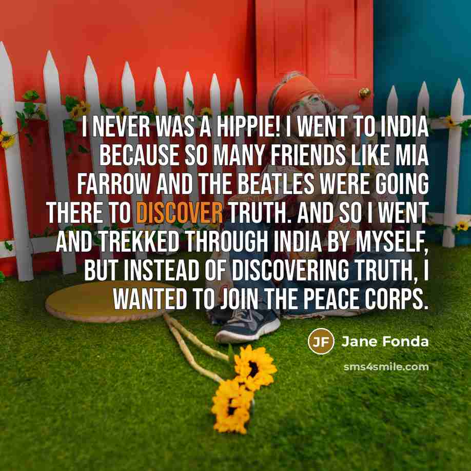 “I never was a hippie! I went to India because…” quote by Jane Fonda