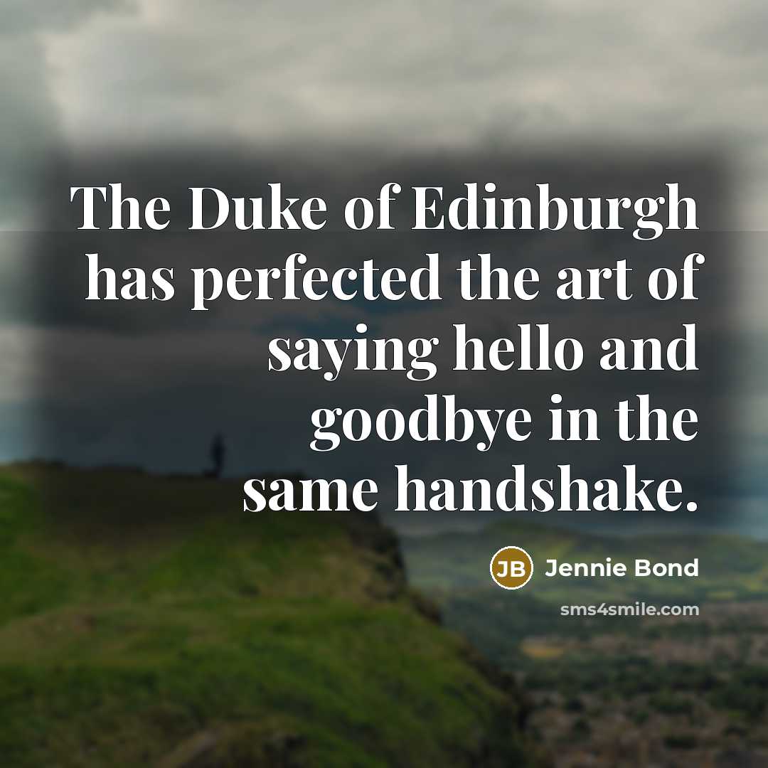 “The Duke of Edinburgh has perfected the art of saying…” quote by Jennie Bond