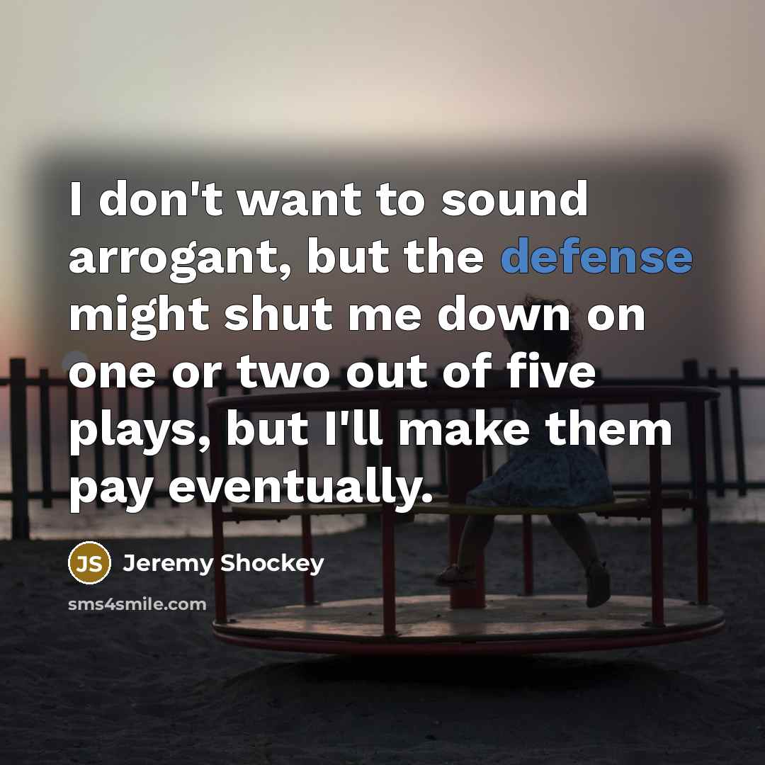 “I don't want to sound arrogant, but the defense might…” quote by Jeremy Shockey