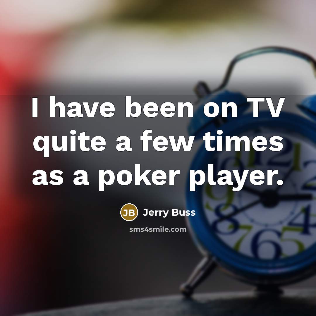 “I have been on TV quite a few times as…” quote by Jerry Buss