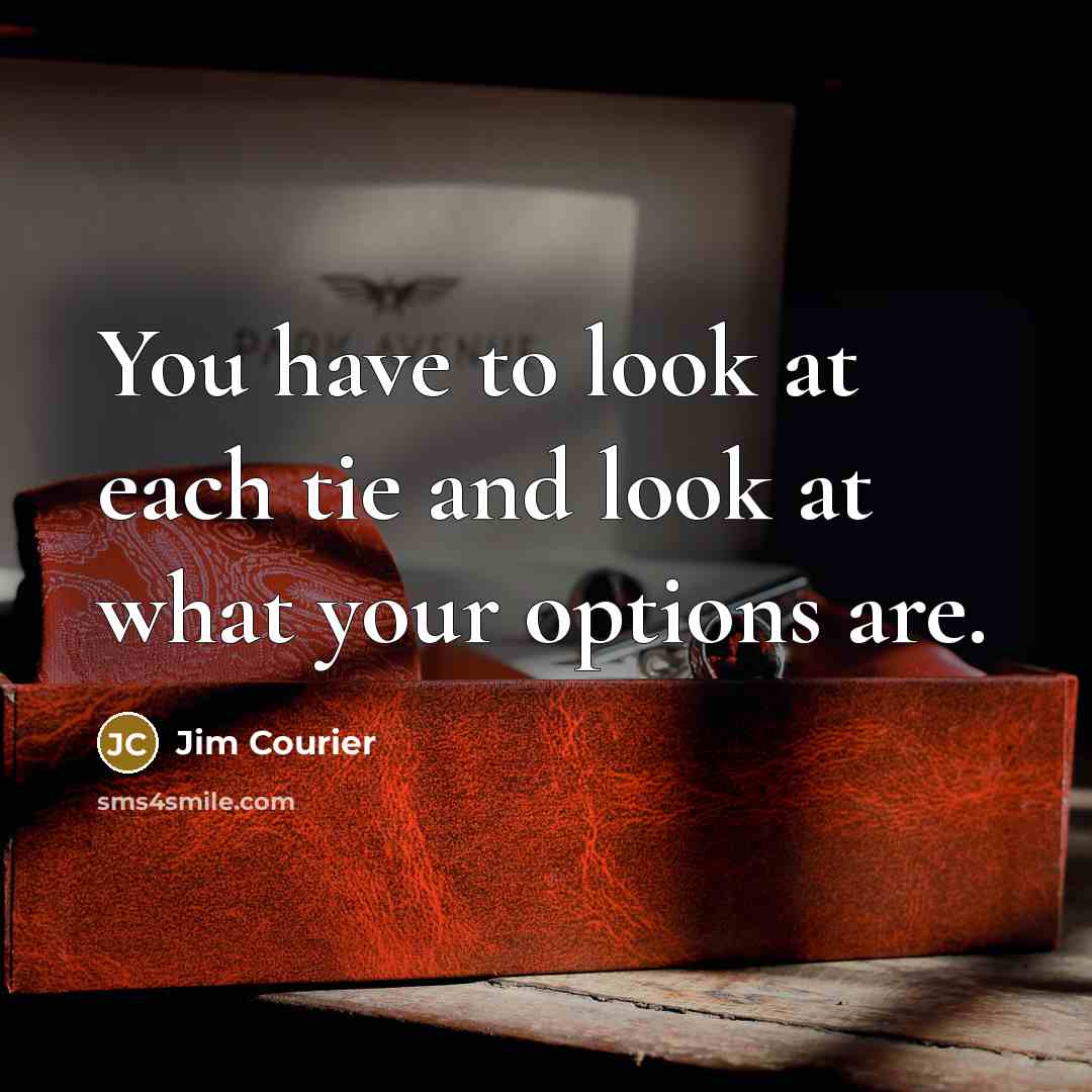 “You have to look at each tie and look at…” quote by Jim Courier