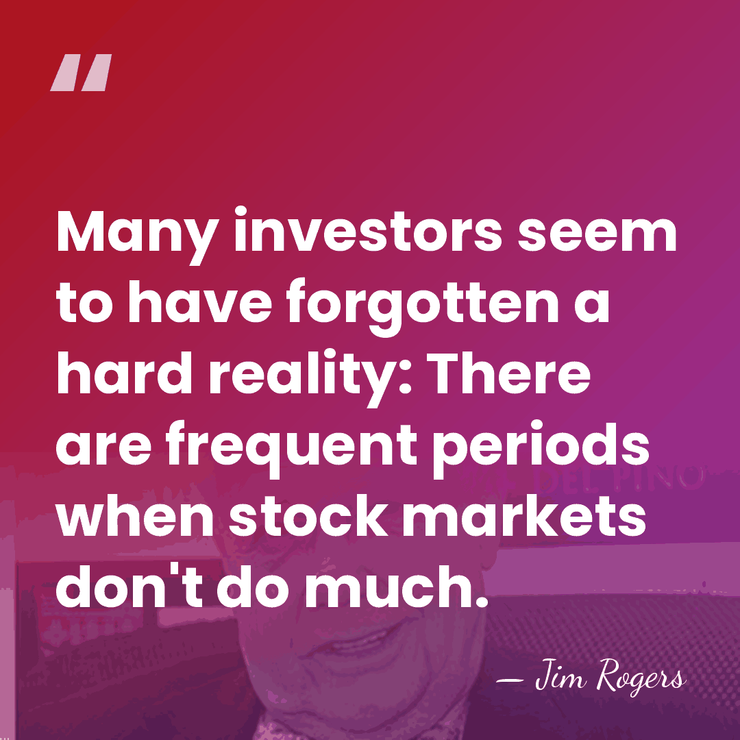 Many investors seem to have forgotten a hard reality: There are frequent&hellip; - Jim Rogers