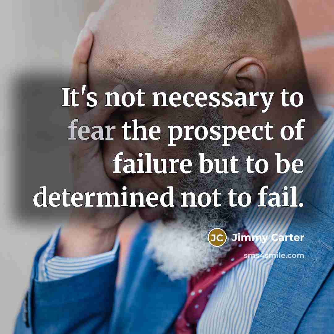 “It's not necessary to fear the prospect of failure but…” quote by Jimmy Carter