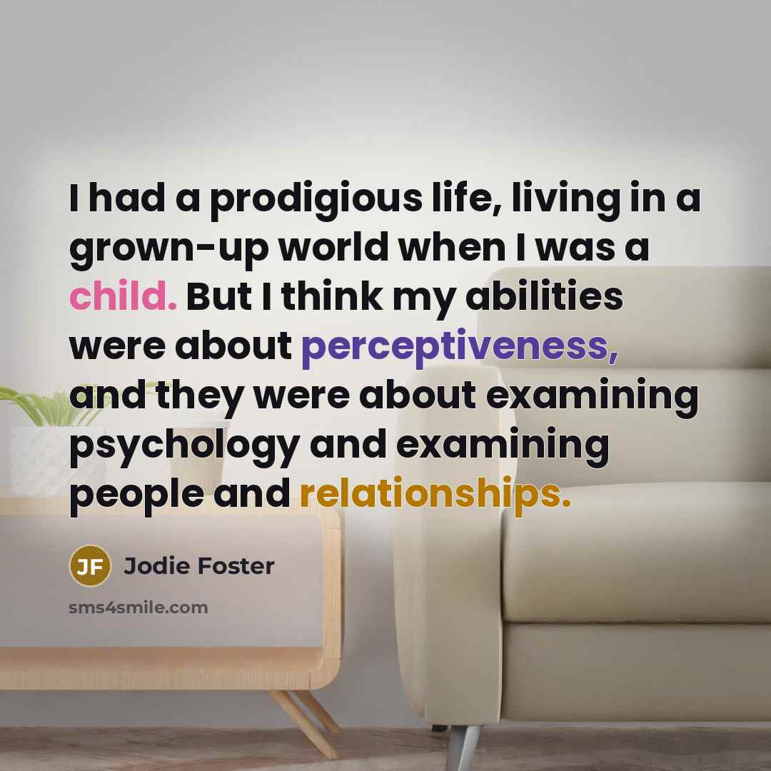 “I had a prodigious life, living in a grown-up world…” quote by Jodie Foster