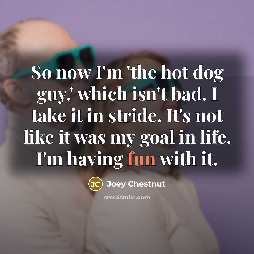 “So now I'm 'the hot dog guy,' which isn't bad.…” quote by Joey Chestnut
