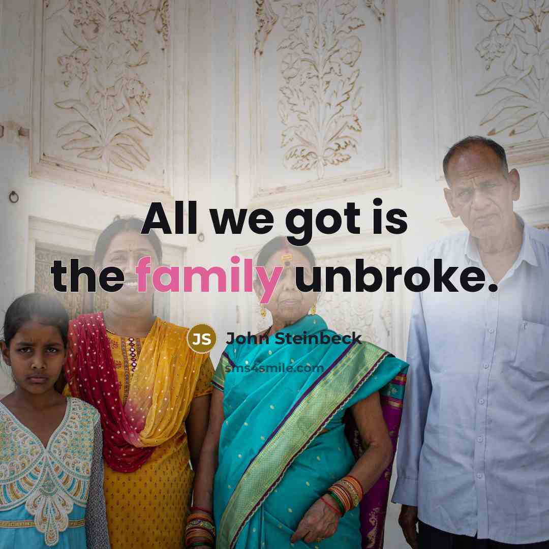 “All we got is the family unbroke.…” quote by John Steinbeck