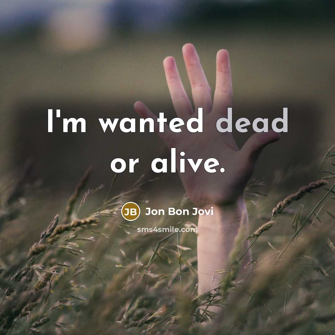 “I'm wanted dead or alive.…” quote by Jon Bon Jovi