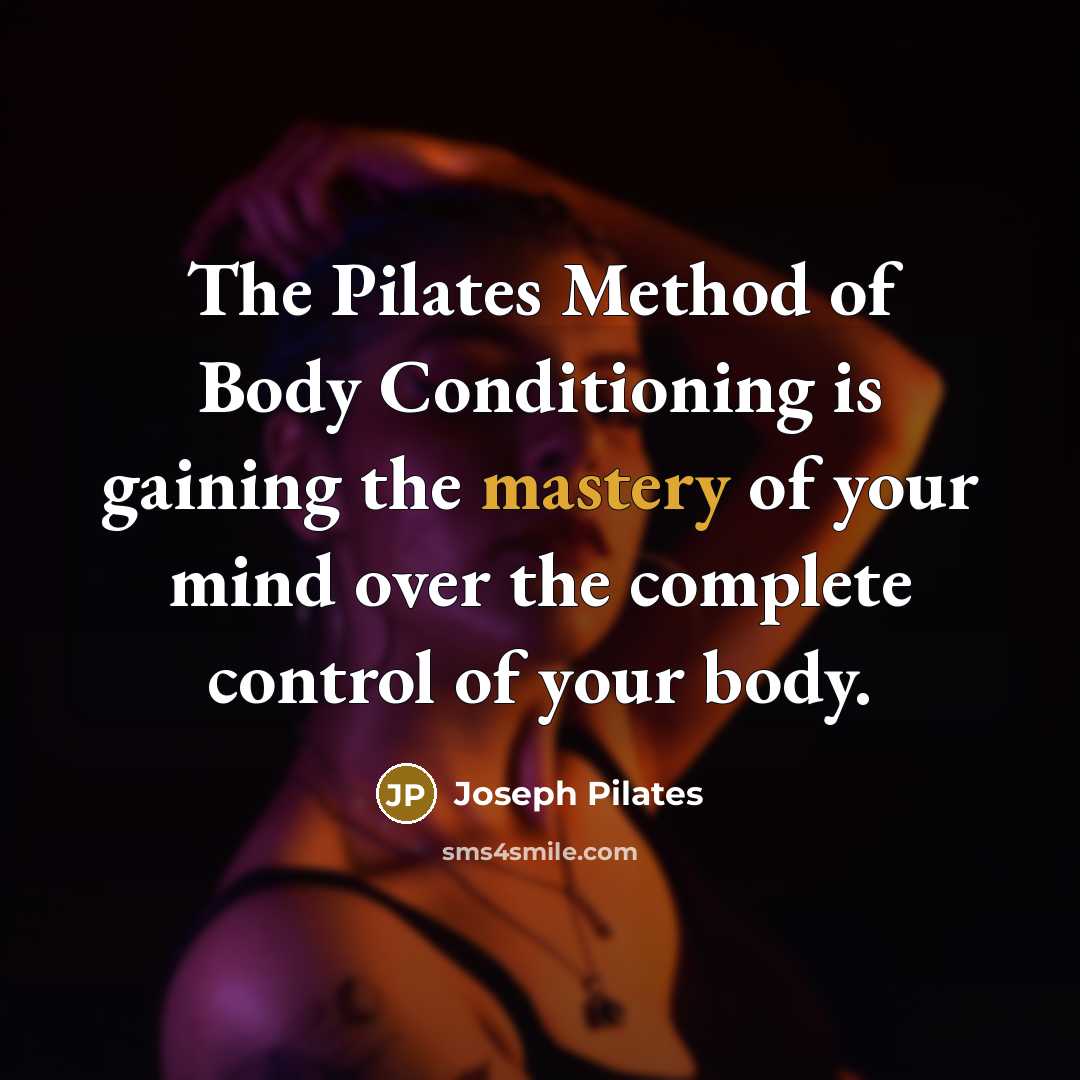 “The Pilates Method of Body Conditioning is gaining the mastery…” quote by Joseph Pilates