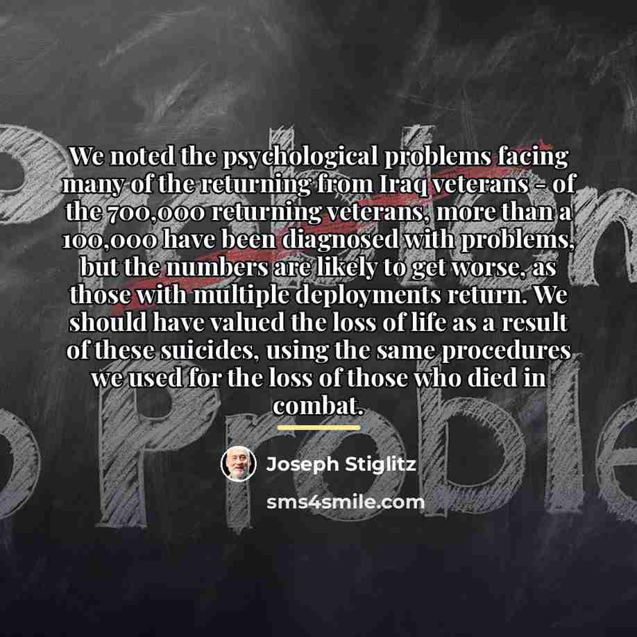 “We noted the psychological problems facing many of the returning…” quote by Joseph Stiglitz