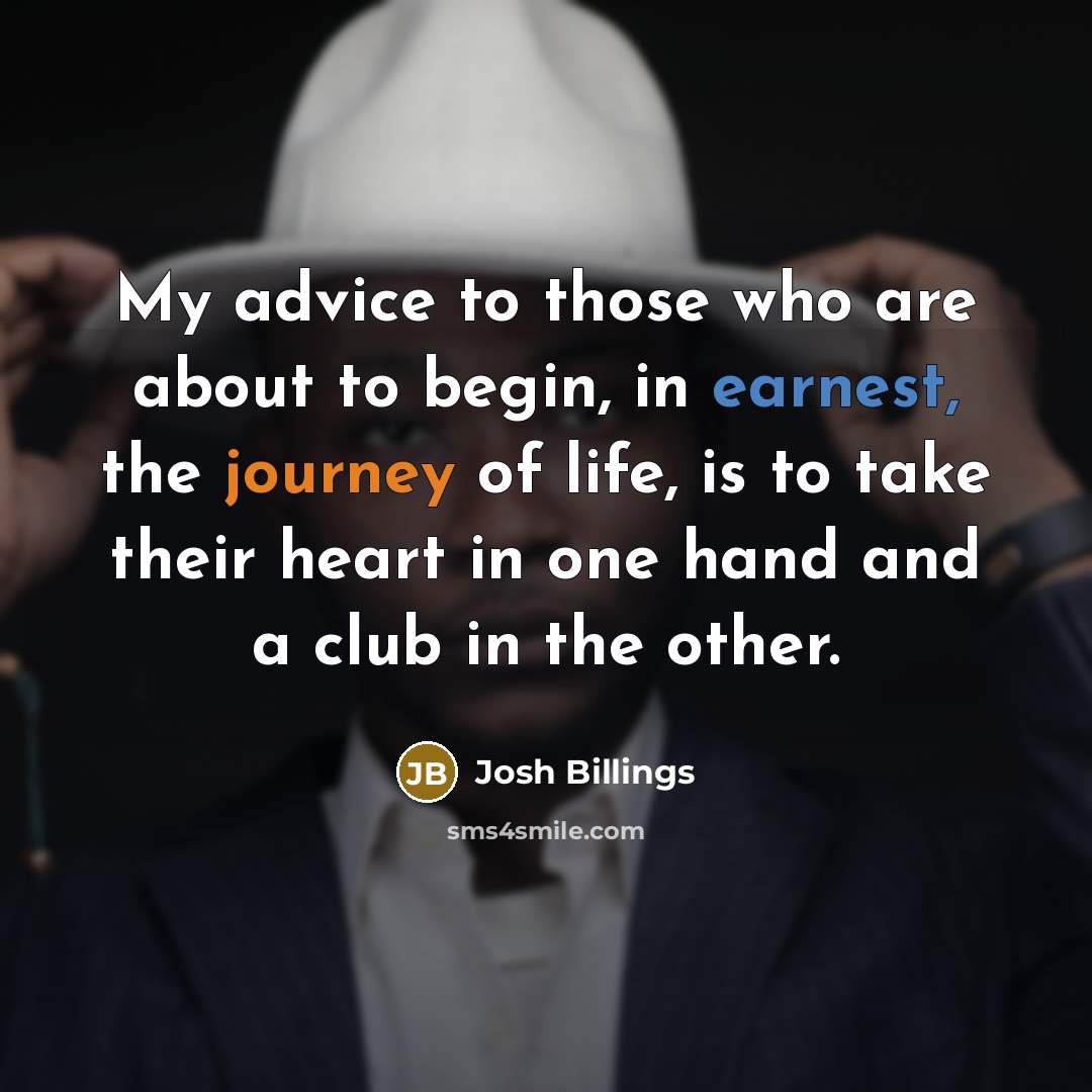 “My advice to those who are about to begin, in…” quote by Josh Billings