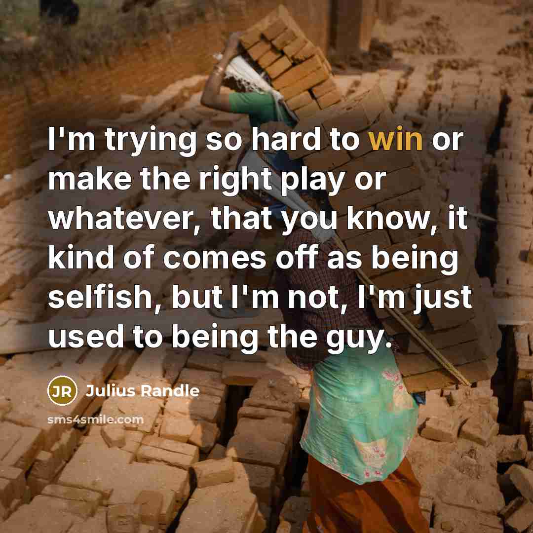 “I'm trying so hard to win or make the right…” quote by Julius Randle
