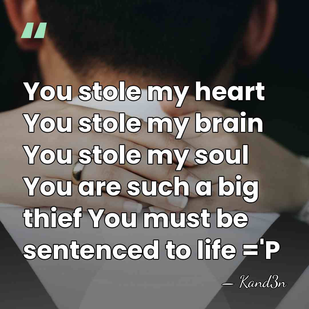 You stole my heart You stole my brain You stole my soul&hellip; - Kand3n