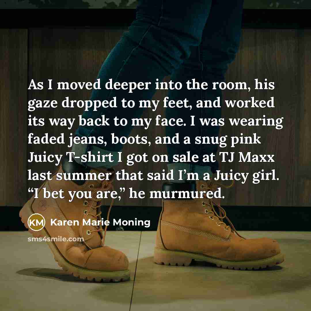 “As I moved deeper into the room, his gaze dropped…” quote by Karen Marie Moning