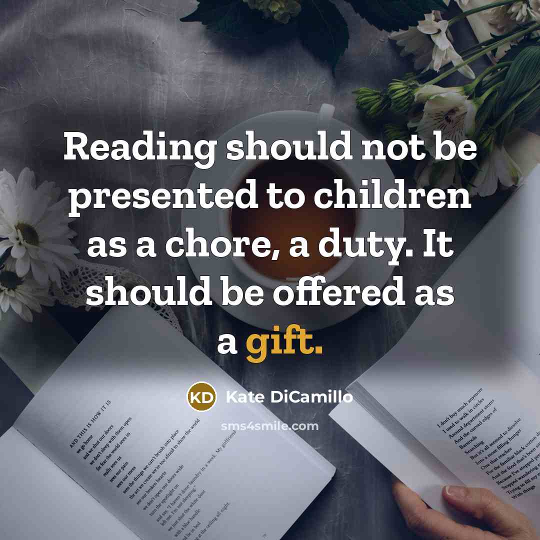 “Reading should not be presented to children as a chore,…” quote by Kate DiCamillo