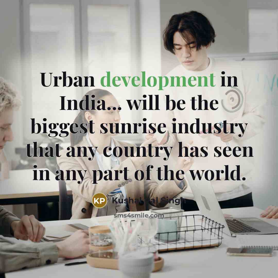 “Urban development in India... will be the biggest sunrise industry…” quote by Kushal Pal Singh