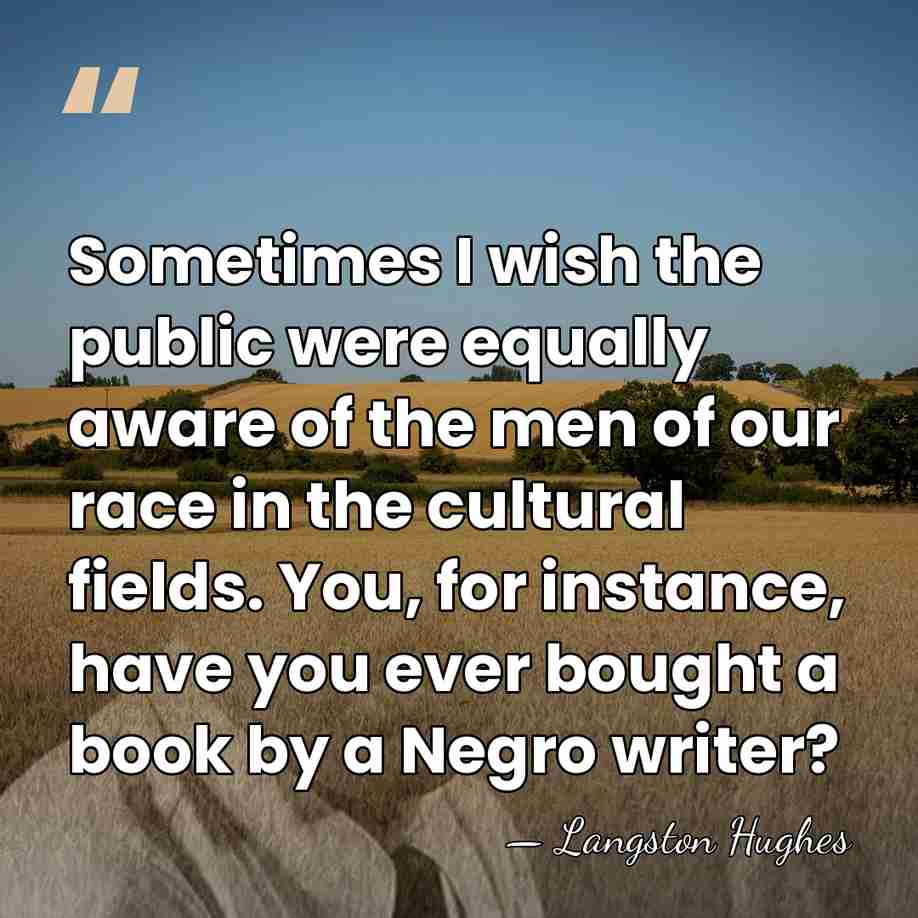 Sometimes I wish the public were equally aware of the men of&hellip; - Langston Hughes