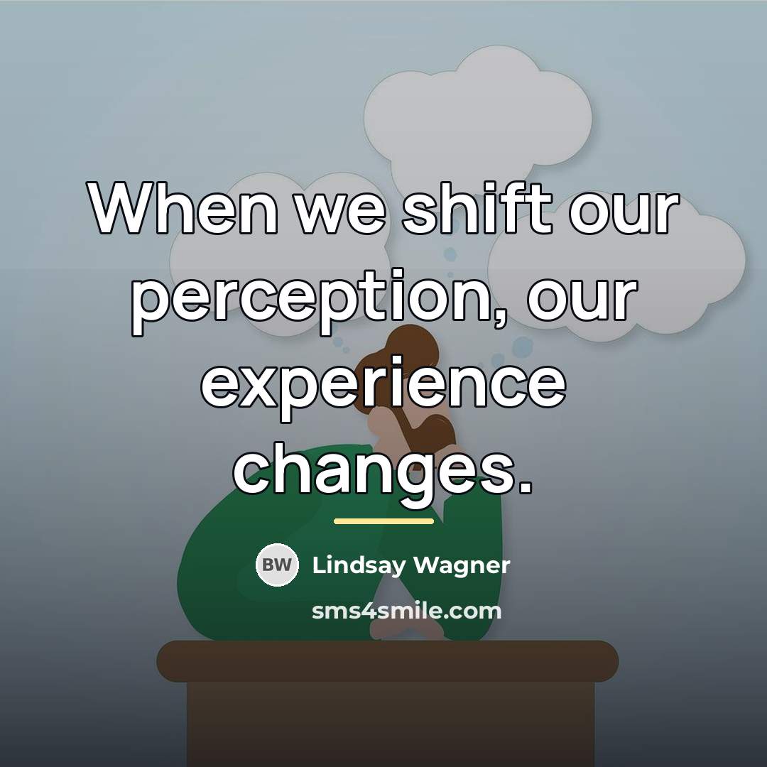 “When we shift our perception, our experience changes.…” quote by Lindsay Wagner