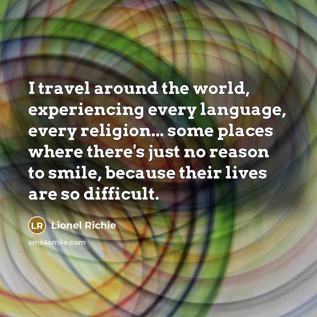 “I travel around the world, experiencing every language, every religion...…” quote by Lionel Richie