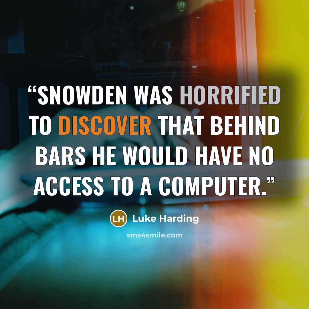 “Snowden was horrified to discover that behind bars he would have no access to a computer.” quote by Luke Harding