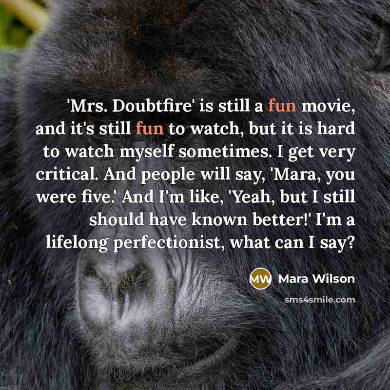 “'Mrs. Doubtfire' is still a fun movie, and it's still…” quote by Mara Wilson
