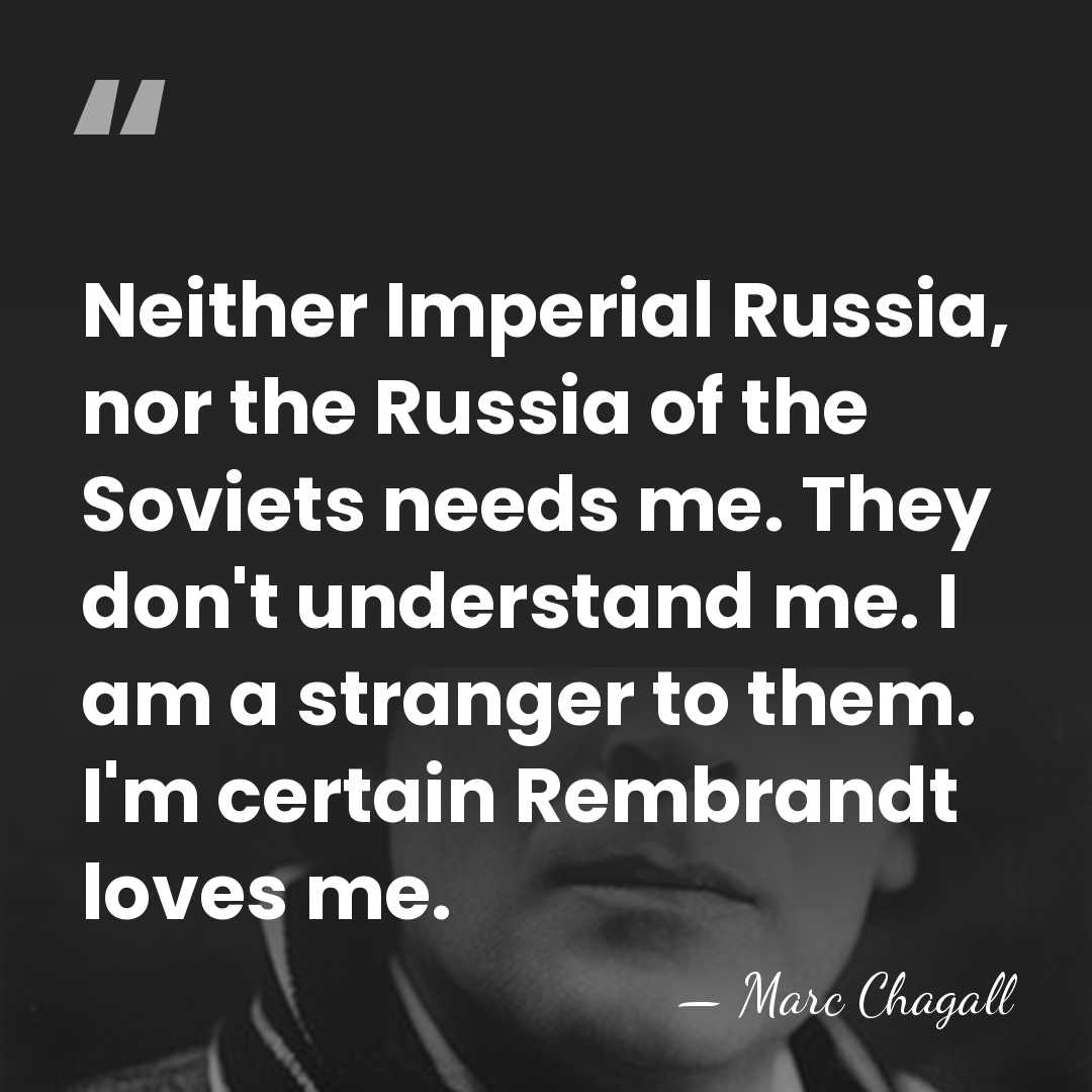 Neither Imperial Russia, nor the Russia of the Soviets needs me. They&hellip; - Marc Chagall