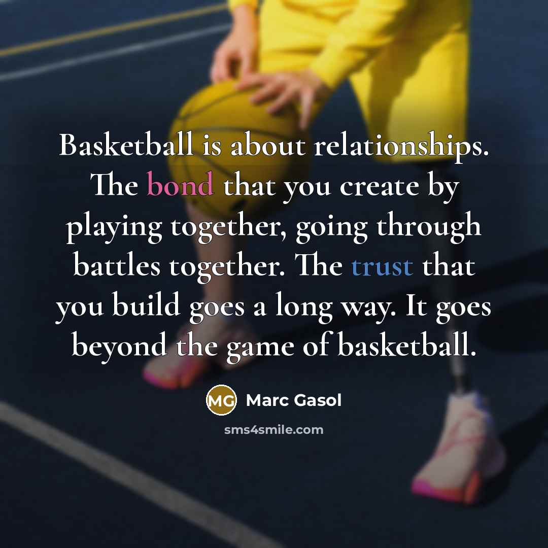 “Basketball is about relationships. The bond that you create by…” quote by Marc Gasol