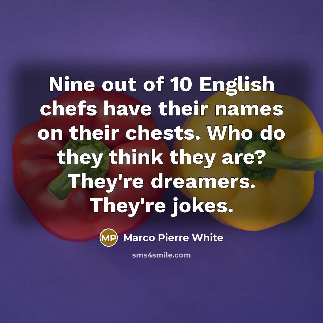 “Nine out of 10 English chefs have their names on…” quote by Marco Pierre White