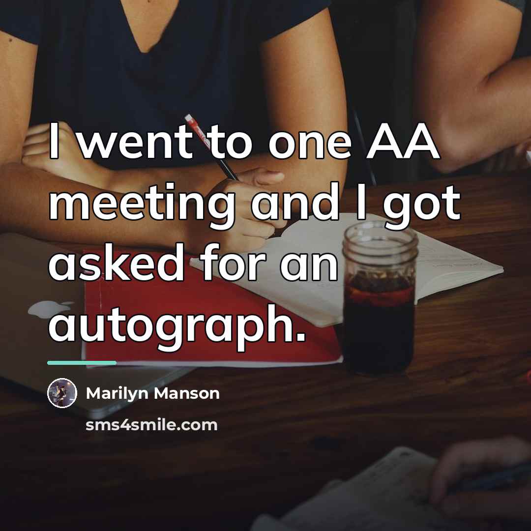 “I went to one AA meeting and I got asked…” quote by Marilyn Manson