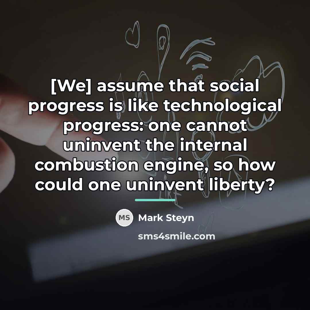 “[We] assume that social progress is like technological progress: one…” quote by Mark Steyn