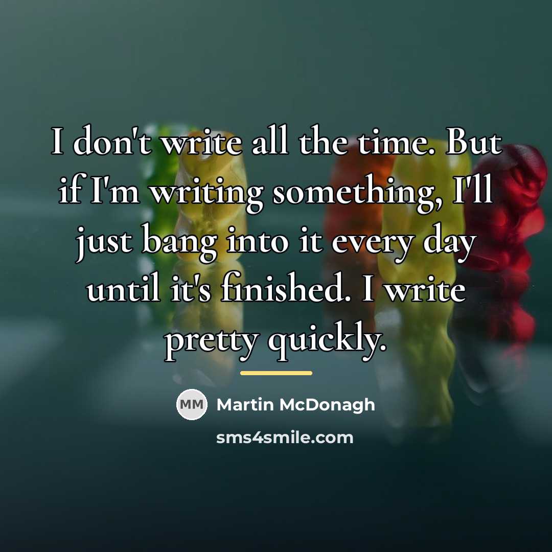“I don't write all the time. But if I'm writing…” quote by Martin McDonagh