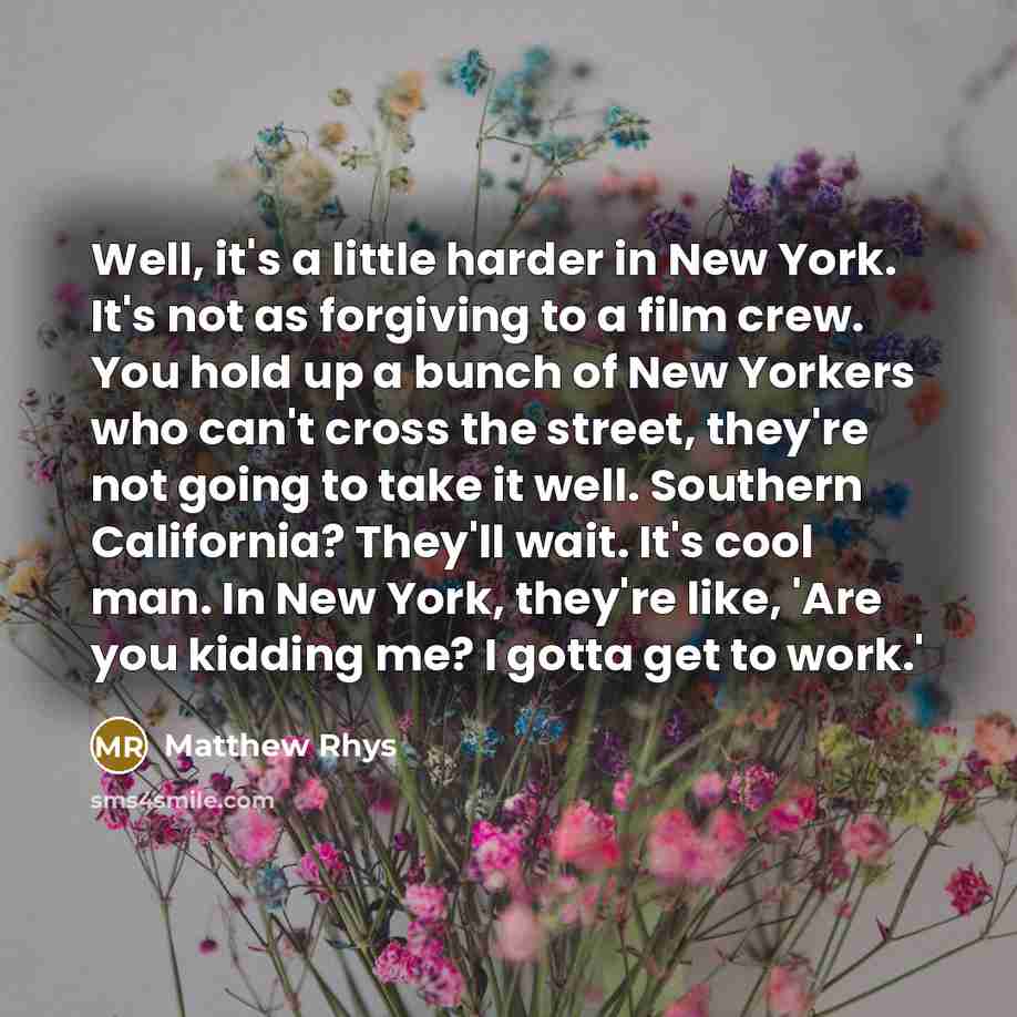“Well, it's a little harder in New York. It's not…” quote by Matthew Rhys
