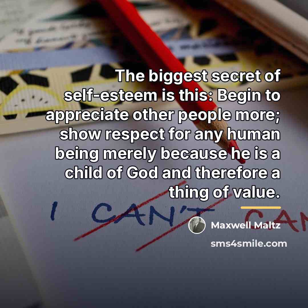 “The biggest secret of self-esteem is this: Begin to appreciate…” quote by Maxwell Maltz