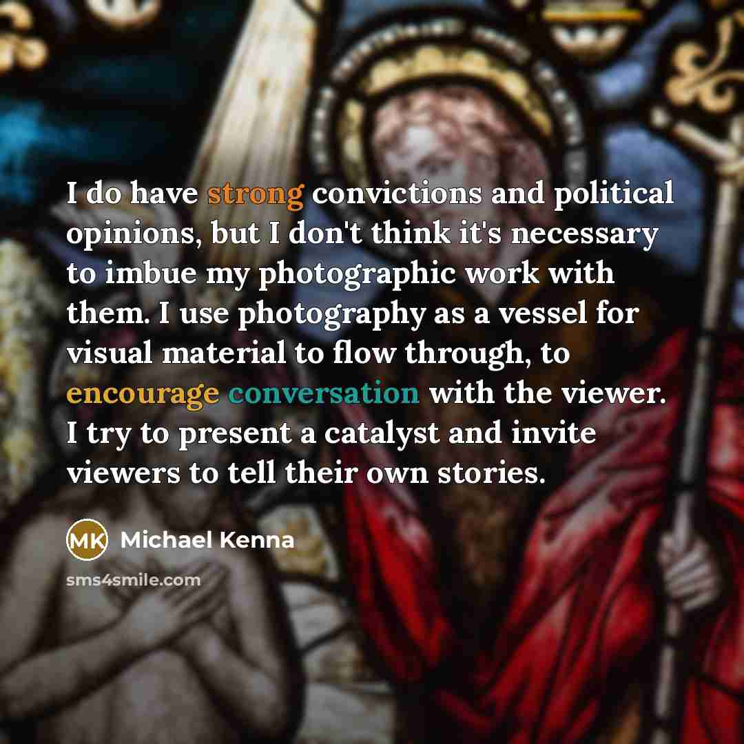 “I do have strong convictions and political opinions, but I…” quote by Michael Kenna