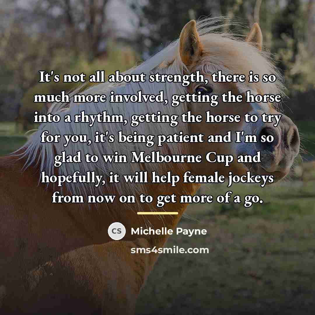 “It's not all about strength, there is so much more…” quote by Michelle Payne